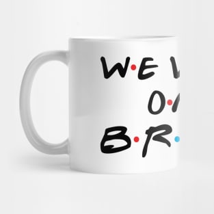 we were on a  break Mug